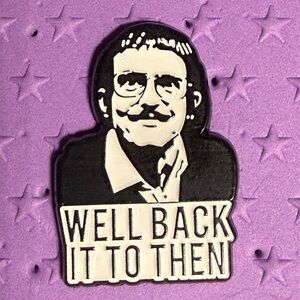 Chit, Well Back To It Then Enamel Pin